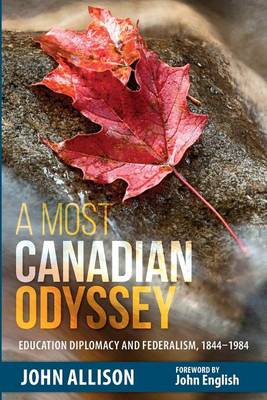 A Most Canadian Odyssey: Education Diplomacy and Federalism, 1844-1984 (Paperback)