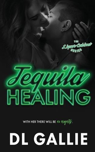 Tequila Healing: The Liquor Cabinet Series (Paperback)