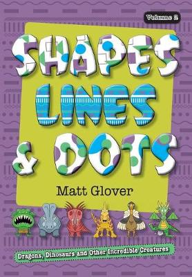 Shapes, Lines and Dots: Dragons, Dinosaurs and Other Incredible Creatures (Volume 2) - Shapes, Lines and Dots 2 (Paperback)
