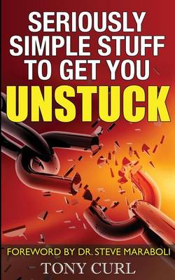 Seriously Simple Stuff to Get You Unstuck (Paperback)