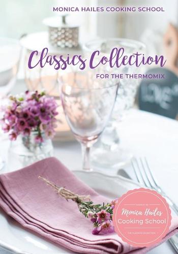 Monica Hailes Cooking School: Classics Collection for the Thermomix - Monica Hailes Cooking School 2 (Paperback)
