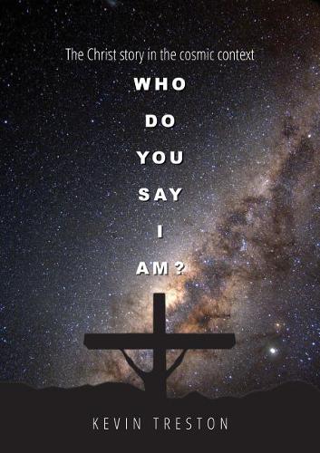 Who Do You Say I Am?: The Christ Story in the Cosmic Context (Paperback)