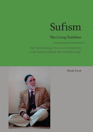 Sufism - The Living Tradition: Sufi Epistemology Encounters Modernity in the Tariqa of Shaykh 'abd Al-Qadir Al-Sufi (Paperback)