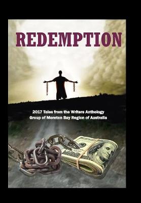 Redemption: 2017 Tales from the Writers Anthology Group of Moreton Bay Region of Australia - Wag Anthologies 7 (Hardback)
