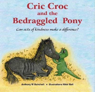 Cric Croc and the Bedraggled Pony: Can Acts of Kindness Make a Difference? 2017 - Cric Croc 2 (Paperback)