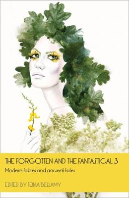The Forgotten and the Fantastical: Modern Fables and Ancient Tales: No. 3 - The Forgotten and the Fantastical 3 (Paperback)