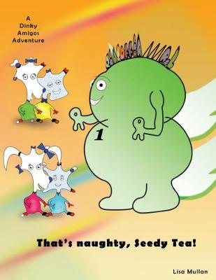 That That's Naughty, Seedy Tea!: A Dinky Amigos Adventure (Paperback)