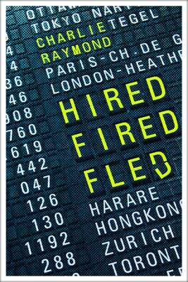 Hired, Fired, Fled: One Man's Global Quest to Beat the Rat Race (Paperback)