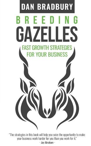 Breeding Gazelles: Fast Growth Strategies for Your Business (Paperback)