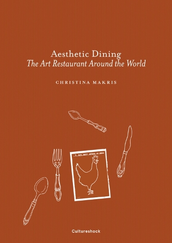 Aesthetic Dining: The Art Restaurant Around the World (Hardback)