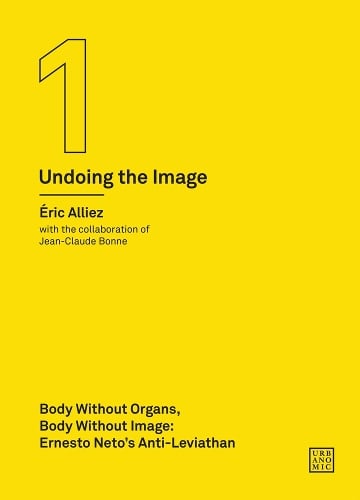 Body without Organs, Body without Image: Ernesto Neto's Anti-Leviathan (Undoing the Image 1) - Urbanomic / Art Editions (Paperback)