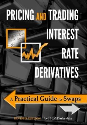 Pricing and Trading Interest Rate Derivatives: A Practical Guide to Swaps (Paperback)