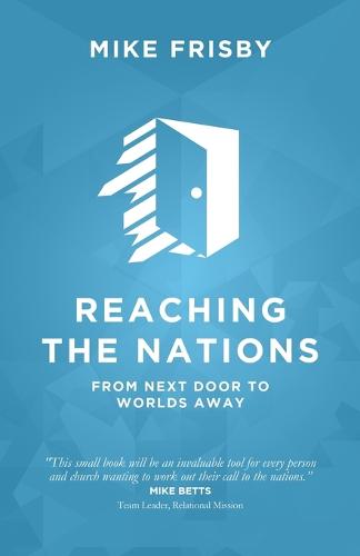 Reaching the Nations: How To: Identify, Prepare and Support Local Church Members to Become Cross-Cultural Servants (Paperback)