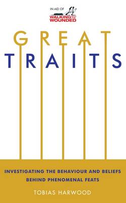 Great Traits: Investigating the Behaviour and Beliefs Behind Phenomenal Feats (Paperback)