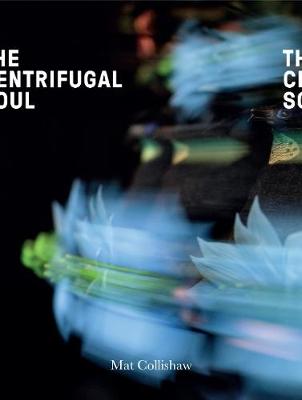 Mat Collishaw: The Centrifugal Soul (Paperback)