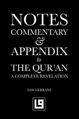 Notes, Commentary & Appendix to the Qur'an: A Complete Revelation (Paperback)