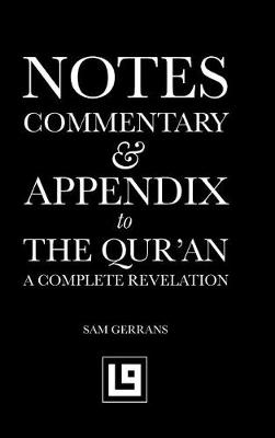 Notes, Commentary & Appendix to the Qur'an: A Complete Revelation (Hardback)