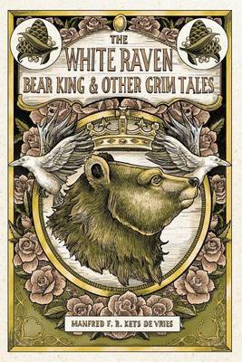 The White Raven, the Bear King and Other Grim Tales (Paperback)