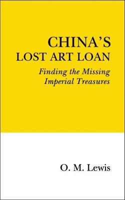 China's Lost Art Loan: Finding the Missing Imperial Treasures (Paperback)