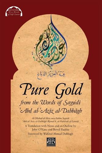 Pure Gold from the Words of Sayyidī ʿabd Al-ʿazīz Al-Dabbāgh: Al-Dhahab Al-Ibrīz Min Kalām Sayyidī ʿabd Al-ʿazīz Al-Dabbāgh by Aḥmad B. Al-Mubārak Al-Lamaṭī - Malfuzat 1 (Paperback)