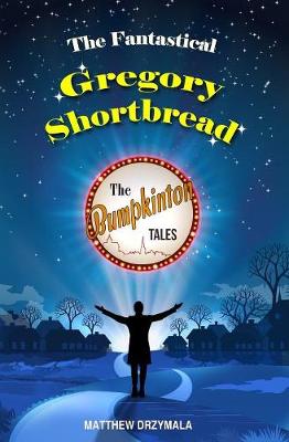 The Fantastical Gregory Shortbread - The Bumpkinton Tales 6 (Paperback)