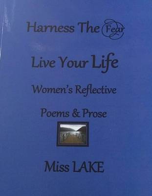 The Harness the Fear Live Your Life: Women's Reflective Poems and Prose (Paperback)