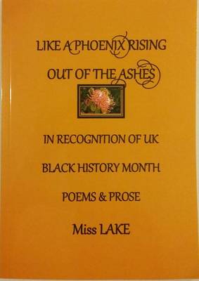 A Like a Phoenix Rising Out of the Ashes in Recognition of UK Black History Month: Poems & Prose (Paperback)