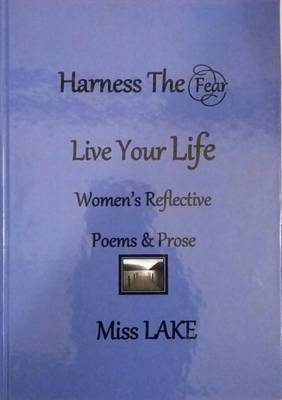 The Harness the Fear Live Your Life: Women's Reflective Poems and Prose (Hardback)