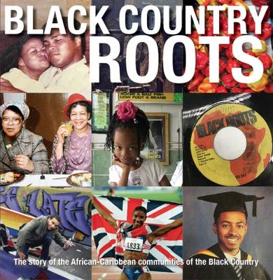 Black Country Roots: The Story of the African-Caribbean Communities of the Black Country (Paperback)
