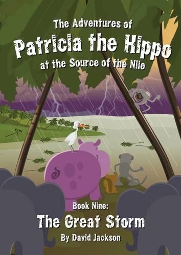 The Adventures of Patricia the Hippo at the Source of the Nile: No 9: The Great Storm (Paperback)
