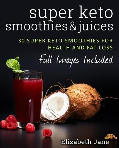 Super Keto Smoothies & Juices (Paperback)