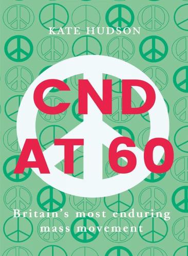 Cnd At 60: Britain's Most Enduring Mass Movement (Paperback)