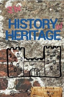 The History of Heritage: The Stories Behind the People, Places and Events That Have Shaped Our Built Heritage (Paperback)