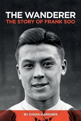 The Wanderer: The Story of Frank Soo (Paperback)