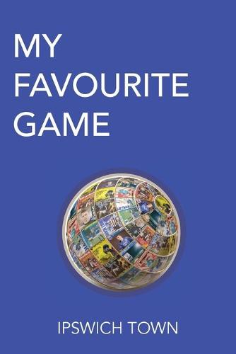 My Favourite Game: Ipswich Town (Paperback)