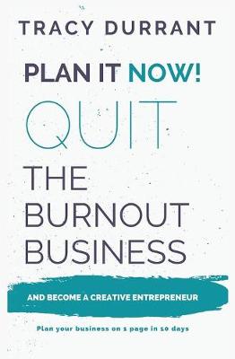 Plan it Now! Quit the Burnout Business and Become a Creative Entrepreneur: Plan your Creative Business on 1 Page in 10 days (Paperback)