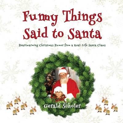 Funny Things Said to Santa: Heartwarming Christmas Humor from a Real-Life Santa Claus (Paperback)
