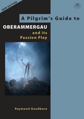 A Pilgrim's Guide to Oberammergau and its Passion Play - Pilgrims Guides 2 (Paperback)