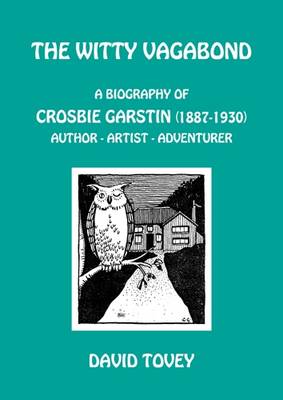 The Witty Vagabond: A Biography of Crosbie Garstin (1887-1930) Author - Artist - Adventurer (Paperback)