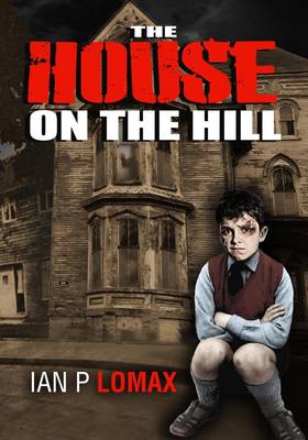 The House on the Hill: Ian Paul Lomax - The Early Years (Paperback)