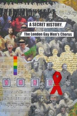 The Secret History: The London Gay Men's Chorus (Paperback)