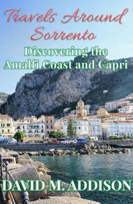 Travels Around Sorrento: Discovering the Amalfi Coast and Capri (Paperback)