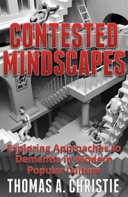 Contested Mindscapes: Exploring Approaches to Dementia in Modern Popular Culture (Paperback)