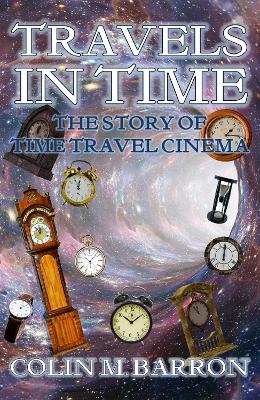 Travels in Time: The Story of Time Travel Cinema (Paperback)