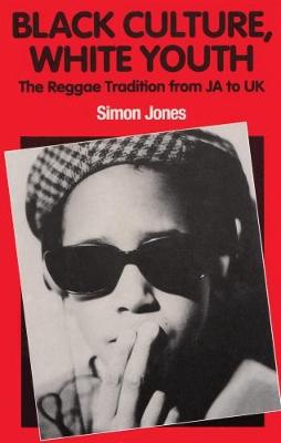 Black Culture, White Youth: The Reggae Tradition from JA to UK (Paperback)
