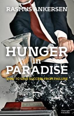 Hunger in Paradise: How to Save Success from Failure (Hardback)