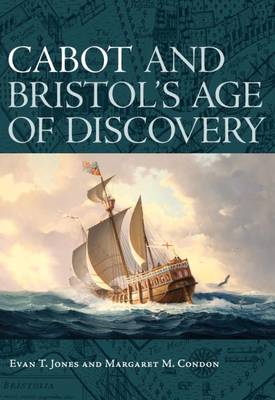 Cabot and Bristol's Age of Discovery: The Bristol Discovery Voyages 1480 -1508 (Paperback)