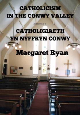 Catholicism in the Conwy Valley / Catholigiaeth yn Nyffryn Conwy 2016 (Paperback)