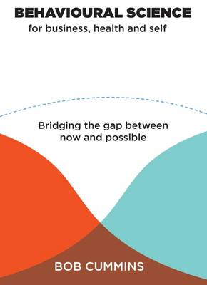 Behavioural Science for Business, Health and Self: Bridging the Gap Between Now and Possible (Paperback)
