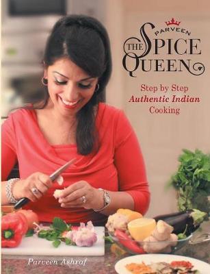Parveen the Spice Queen: Authentic Indian Cooking (Hardback)